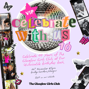 The Glasglow Girls Club 10 Year Birthday Bash - VIP tickets